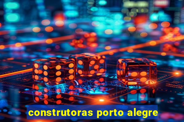 construtoras porto alegre